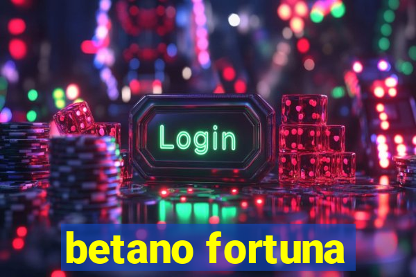 betano fortuna